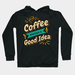 Coffee is always a good idea Hoodie